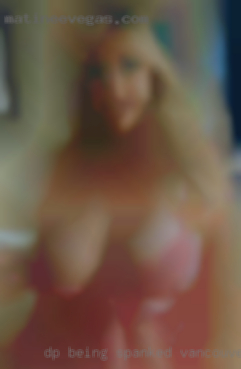 DP Being Vancouver spanked Outdoor sex Lingerie.